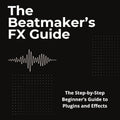 The Beatmaker's FX Guide